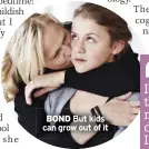  ?? ?? BOND But kids can grow out of it