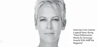  ?? ?? Jamie Lee Curtis receives a special honor during “Great Performanc­es: Movies for Grownups Awards With AARP the Magazine”