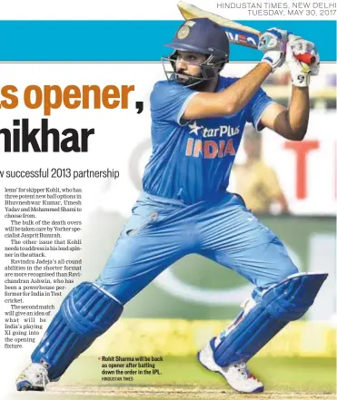  ?? HINDUSTAN TIMES ?? Rohit Sharma will be back as opener after batting down the order in the IPL.