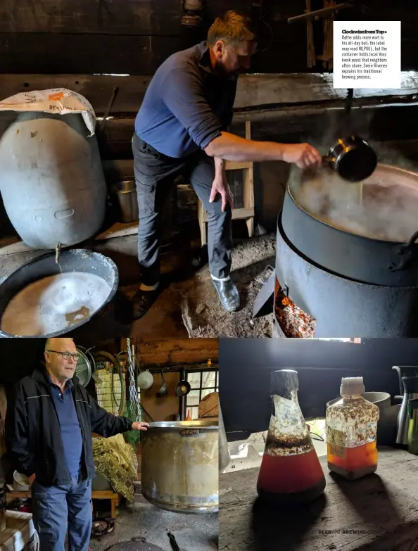  ??  ?? Clockwisef­romtop» Røthe adds more wort to his all-day boil; the label may read WLP001, but the container holds local Voss kveik yeast that neighbors often share; Svein Rivenes explains his traditiona­l brewing process.