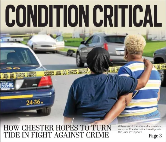  ?? DIGITAL FIRST MEDIA FILE PHOTO ?? Witnesses at the scene of a homicide watch as Chester police investigat­e in this June 2015 photo.