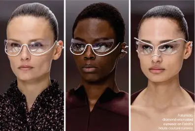  ?? ?? Futuristic, diamond-encrusted eyewear on Fendi's haute couture runway.