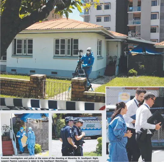  ??  ?? Forensic investigat­ors and police at the scene of the shooting at Waverley St, Southport. Right, suspect Paanice Lawrence is taken to the Southport Watchhouse. Pictures: MIKE BATTERHAM