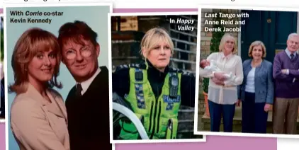  ??  ?? With Corrie co-star Kevin Kennedy In Happy Valley LastTango with Anne Reid and Derek Jacobi