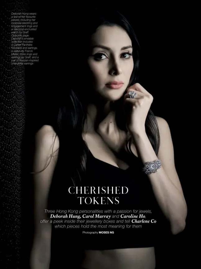  ??  ?? Deborah Hung wears a few of her favourite pieces, including her bespoke wedding and engagement rings and a diamond-encrusted watch by Graff. Opposite page: Deborah’s enviable collection includes a Cartier Panthère necklace and earrings, a watch by...