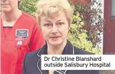  ??  ?? Dr Christine Blanshard outside Salisbury Hospital