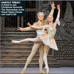  ??  ?? COSTLY TREAT: A ticket to see Christmas favourite The Nutcracker at the Royal Opera House can cost £120