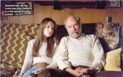  ?? | AREA23A ?? Samantha Isler and Ted Levine have great chemistry as a teen and her loving grandpa.