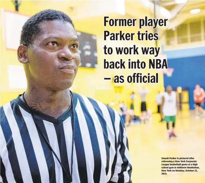  ??  ?? Smush Parker is pictured after refereeing a New York Corporate League basketball game at a high school gym in midtown Manhattan, New York on Monday, October 21, 2019.