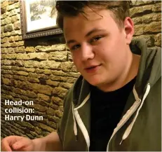  ??  ?? Head-on collision: Harry Dunn