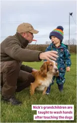  ??  ?? Nick’s grandchild­ren are taught to wash hands after touching the dogs