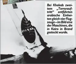  ??  ?? Bei Khaleds zweitem „Terrorauft­ritt“entführten arabische Einheiten gleich vier Flugzeuge – im Bild eine der Maschinen, die in Kairo in Brand gesteckt wurde.