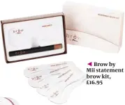  ??  ?? Brow by Mii statement brow kit, £16.95