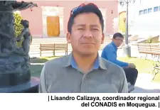  ??  ?? | Lisandro Calizaya, coordinado­r regional del CONADIS en Moquegua. |