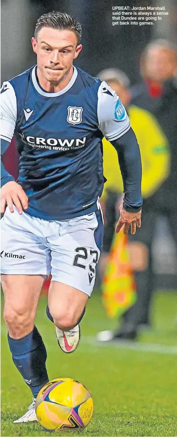  ??  ?? UPBEAT: Jordan Marshall said there is always a sense that Dundee are going to get back into games.
