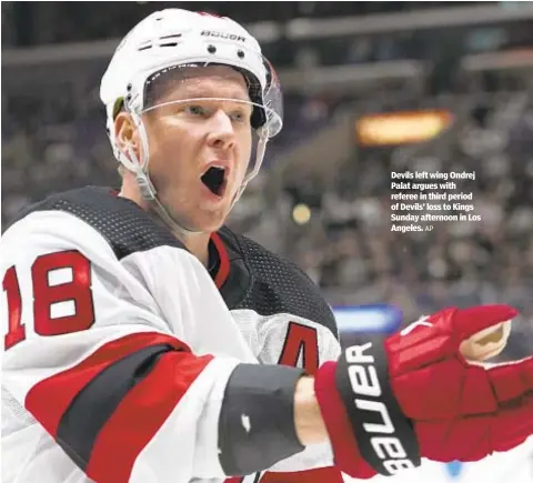  ?? AP ?? Devils left wing Ondrej Palat argues with referee in third period of Devils’ loss to Kings Sunday afternoon in Los Angeles.