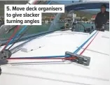  ??  ?? 5. Move deck organisers to give slacker turning angles