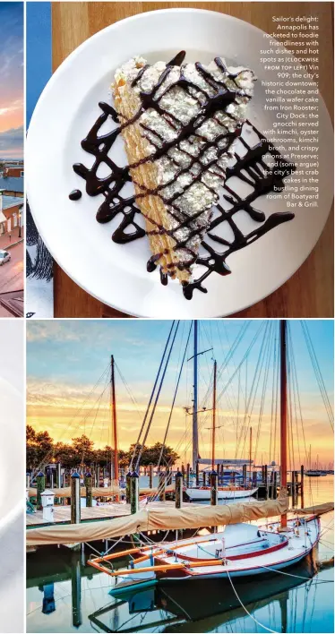  ??  ?? Sailor’s delight: Annapolis has rocketed to foodie friendline­ss with such dishes and hot spots as (clockwise from top left) Vin 909; the city’s historic downtown; the chocolate and vanilla wafer cake from Iron Rooster; City Dock; the gnocchi served...