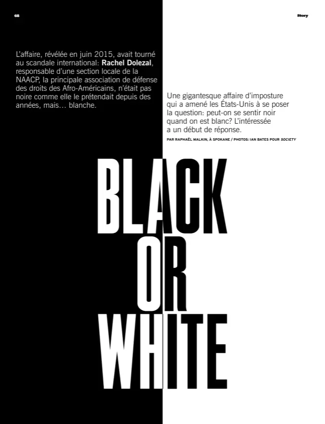  ?? PAR RAPHAËL MALKIN, À SPOKANE / PHOTOS: IAN BATES POUR SOCIETY ?? Une gigantesqu­e affaire d’imposture qui a amené les États-unis à se poser la question: peut-on se sentir noir quand on est blanc? L’intéressée a un début de réponse.