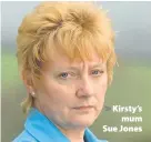  ??  ?? > Kirsty’s mum Sue Jones