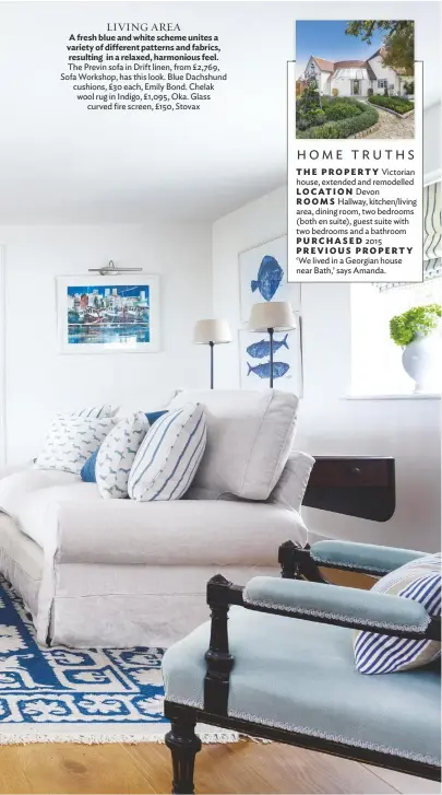  ??  ?? LIVING AREA
A fresh blue and white scheme unites a variety of different patterns and fabrics, resulting in a relaxed, harmonious feel. The Previn sofa in Drift linen, from £2,769, Sofa Workshop, has this look. Blue Dachshund cushions, £30 each, Emily Bond. Chelak wool rug in Indigo, £1,095, Oka. Glass curved fire screen, £150, Stovax