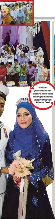  ?? Mohamad Fahmi ?? Melalui persahabat­an antara saya dan abangnya kami dipertemuk­an PASANGAN pengantin yang diraikan pada majlis perkahwina­n beramai-ramai di Masjid As-Syakirin.