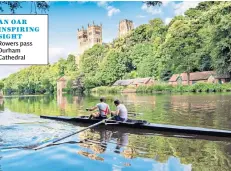  ??  ?? AN OAR INSPIRING SIGHT
Rowers pass Durham Cathedral