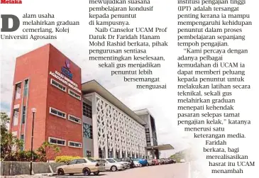  ?? Dr Faridah ?? Kami percaya dengan adanya pelbagai kemudahan di UCAM ia dapat memberi peluang kepada penuntut untuk melakukan latihan secara teknikal, sekali gus melahirkan graduan menepati kehendak pasaran selepas tamat pengajian kelak”