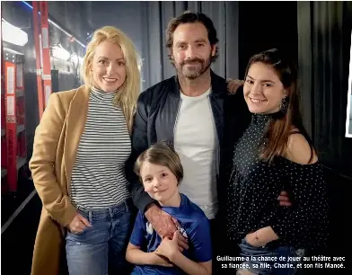  ??  ?? Guillaume a la chance de jouer au théâtre avec sa fiancée, sa fille, Charlie, et son fils Manoé.