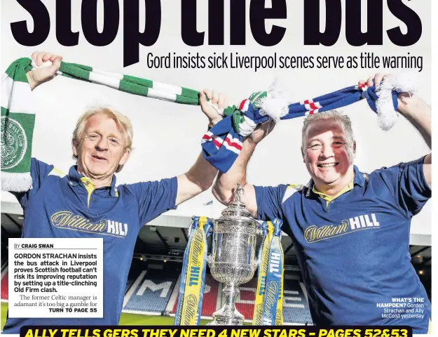  ??  ?? WHAT’S THE HAMPDEN? Gordon Strachan and Ally McCoist yesterday