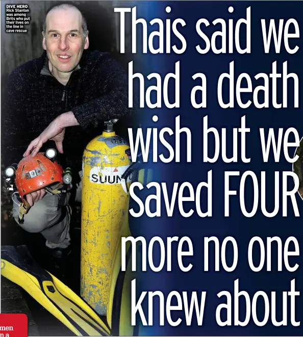  ??  ?? DIVE HERO Rick Stanton was among Brits who put their lives on the line in cave rescue