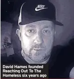  ?? ?? David Hames founded Reaching Out To The Homeless six years ago