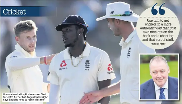  ??  ?? It was a frustratin­g first overseas Test for Jofra Archer but Angus Fraser, right, says England need to rethink his role
Angus Fraser