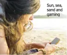  ??  ?? Sun, sea, sand and gaming