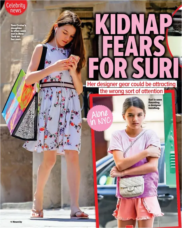  ??  ?? Tom Cruise’s daughter is often seen out in New York on her own. Alone in NYC Suri is seen flaunting a designer handbag.
