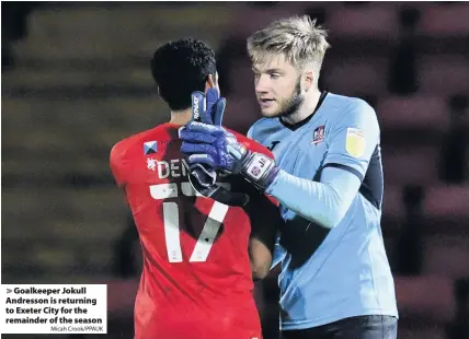  ?? Micah Crook/PPAUK ?? > Goalkeeper Jokull Andresson is returning to Exeter City for the remainder of the season