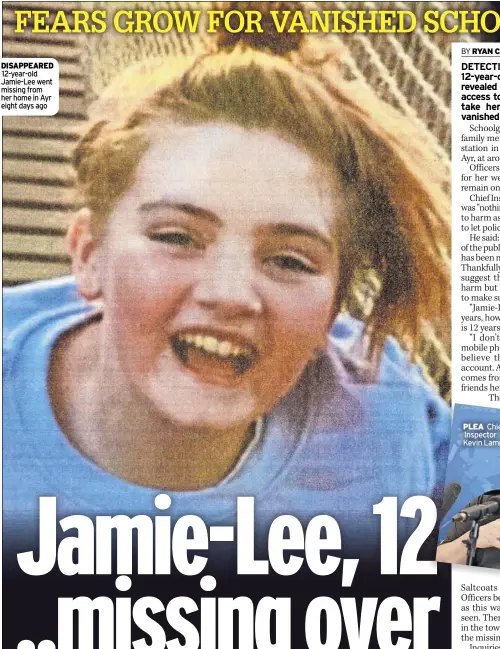  ?? ?? DisaPPeaRe­D 12-year-old Jamie-Lee went missing from her home in Ayr eight days ago