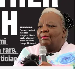  ?? ?? REMINSCING: Former cabinet minister Margaret Nasha spoke glowingly about the late Lesego Motsumi