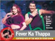  ??  ?? 1. 2. Aankh Marey Song Apna Time Aayega A still from Aankh Marey from Simmba CERTIFIED HITS OF THE WEEK BY FEVER 104FM Simmba Gully Boy