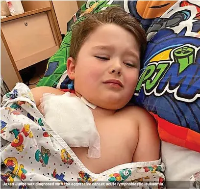  ?? ?? Jaxen Judge was diagnosed with the aggressive cancer, acute lymphoblas­tic leukaemia