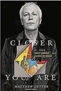  ??  ?? “Closer You Are — the Story of Robert Pollard and Guided By Voices” by Matthew Cutter (Da Capo Press, 357 pages, $27).