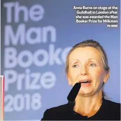  ?? PA WIRE ?? Anna Burns on stage at the Guildhall in London after she was awarded the Man Booker Prize for Milkman