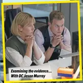  ?? ?? Examining the evidence… With DC Jason Murray