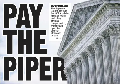  ??  ?? OVERRULED!
The Supreme Court ruled that the NCAA violated antitrust law by restrictin­g athletes’ compensati­on, which could open the door for athletes to be paid.