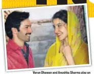  ??  ?? Varun Dhawan and Anushka Sharma play an entreprene­ur couple in Sui Dhaaga  Made in India