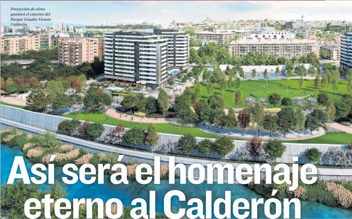  ??  ?? Proyección de cómo quedará el entorno del Parque Estadio Vicente Calderón.