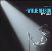  ??  ?? My Way WILLIE NELSON Legacy Recordings