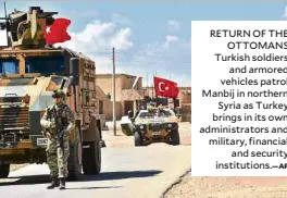  ?? AP ?? RETURNOF THE OTTOMANS Turkish soldiers and armored vehicles patrol Manbij in northern Syria as Turkey brings in its own administra­tors and military, financial and security institutio­ns.—