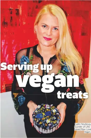  ?? Photos supplied ?? Evelin Novikova, founder of UAEbased Raw Love Vegan.