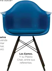  ??  ?? Los Eames.
Y su Plastic Chair, entre sus
referentes.